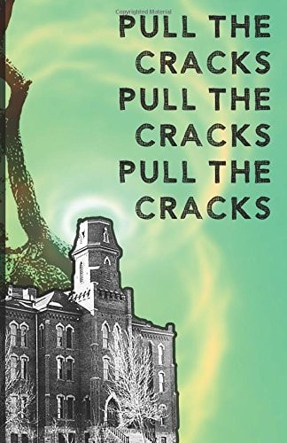 Pull the Cracks Poetry from the Students at the University of Colorado Boulder, Advanced Poetry Workshop, Fall 2016