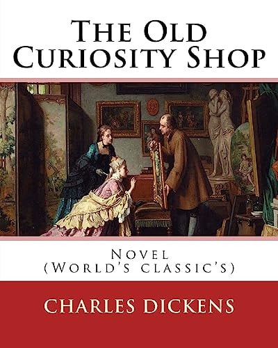 The Old Curiosity Shop . By: Charles Dickens, Paiting George Cattermole: (10 August 1800 - 24 July 1868), and Dedicated Samuel Rogers (30 July 1763 - 18 December 1855) Novel (World's Classic's)