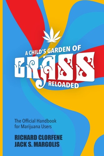A Child's Garden of Grass -- Reloaded The Official Handbook for Marijuana Users