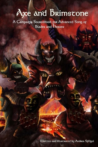 Axe and Brimstone A Campaign Sourcebook for Advanced Song of Blades and Heroes