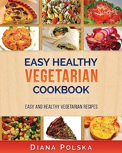 Vegetarian Cookbook Vegetarian Recipes That Are Healthy and Easy to Make