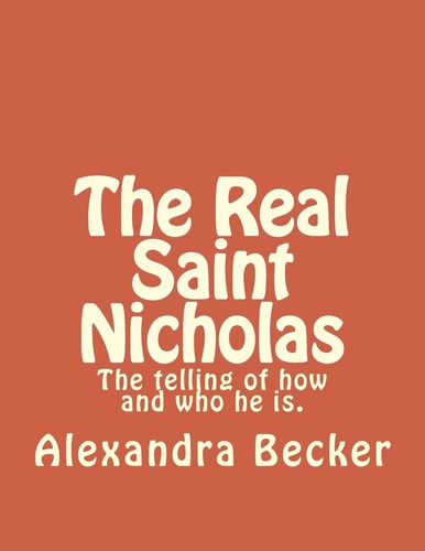 The Real Saint Nicholas The Telling of How and Who He Is