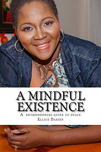 A Mindful Existence Creating Your World of Peace