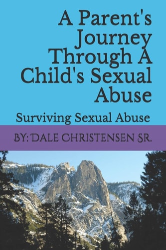 A Parent's Journey Through a Child's Sexual Abuse Surviving Sexual Abuse