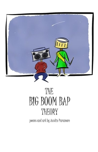 The Big Boom Bap Theory Poems and Art by Austin Paramore