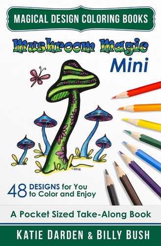 Mushroom Magic - Mini (Pocket Sized Take-Along Coloring Book) 48 Fantasy Designs for You to Color and Enjoy