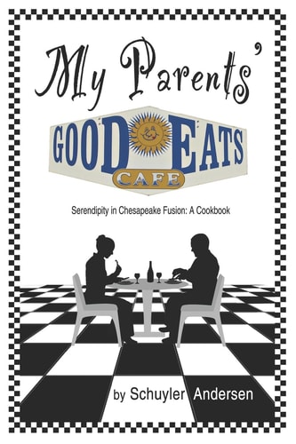 My Parents' Good Eats Serendipity As Chesapeake Fusion - a Cookbook