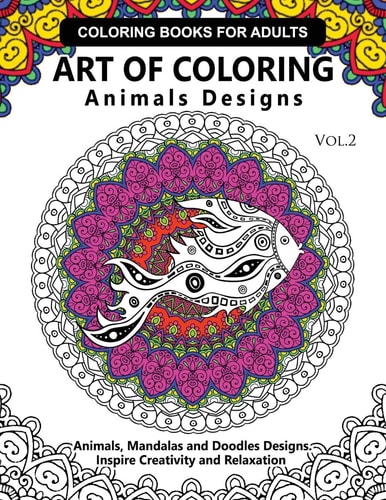 Art of Coloring Animals Design A Coloring Book for Adults : Inspired Flowers, Animals and Mandala Pattern