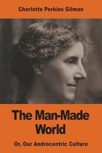 The Man-Made World Or, Our Androcentric Culture