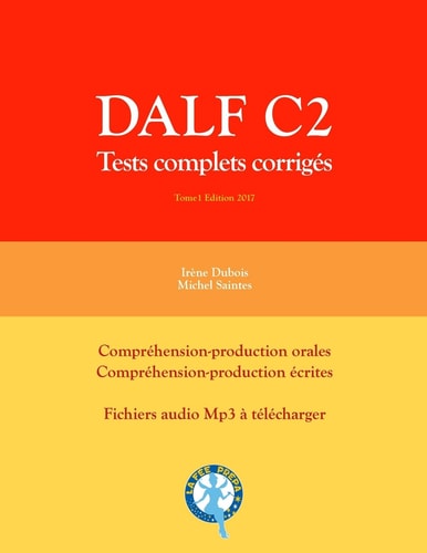DALF C2 tests complets corrigés : compréhension-production orales, compréhension-production écrites. Edition 2017