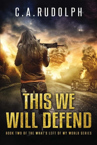 This We Will Defend Book Two of the What's Left of My World Series