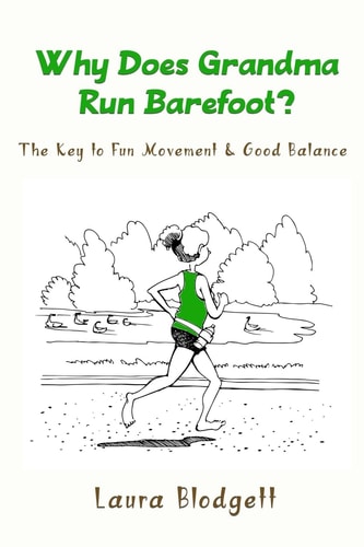Why Does Grandma Run Barefoot? The Key to Fun Movement and Good Balance