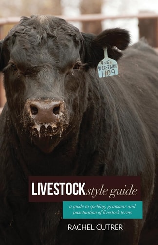 Livestock Style Guide A Guide to Spelling, Grammar and Punctuation of Livestock Terms.