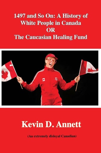 1497 and So On: a History of White People in Canada Or the Caucasian Healing