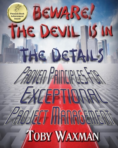 Beware! The Devil Is In The Details Proven Principles For Exceptional Project Management