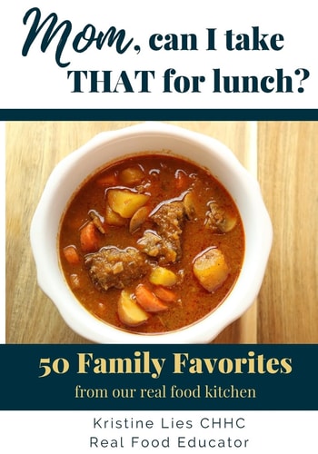 Mom, Can I Take That For Lunch? 50 Family Favorites from Our Real Food Kitchen