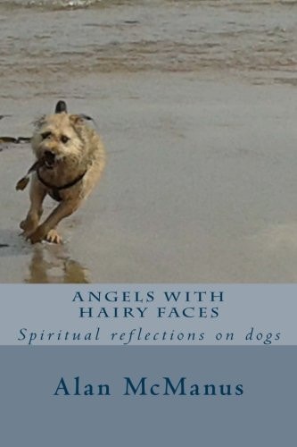 Angels with Hairy Faces Spiritual Reflections on Dogs