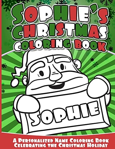 Sophie's Christmas Coloring Book A Personalized Name Coloring Book Celebrating the Christmas Holiday