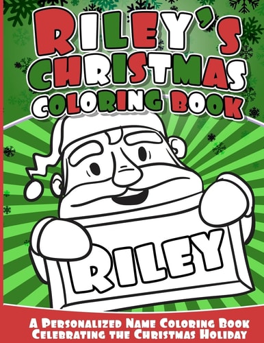 Riley's Christmas Coloring Book A Personalized Name Coloring Book Celebrating the Christmas Holiday