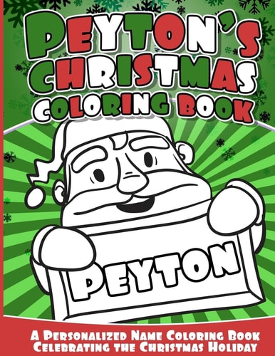 Peyton's Christmas Coloring Book A Personalized Name Coloring Book Celebrating the Christmas Holiday