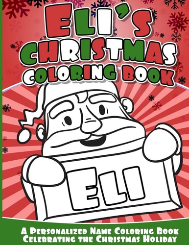 Eli's Christmas Coloring Book A Personalized Name Coloring Book Celebrating the Christmas Holiday