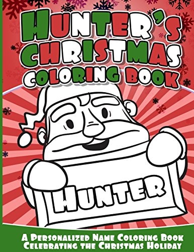 Hunter's Christmas Coloring Book A Personalized Name Coloring Book Celebrating the Christmas Holiday
