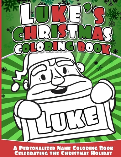 Luke's Christmas Coloring Book A Personalized Name Coloring Book Celebrating the Christmas Holiday