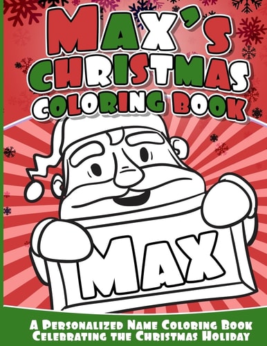 Max's Christmas Coloring Book A Personalized Name Coloring Book Celebrating the Christmas Holiday