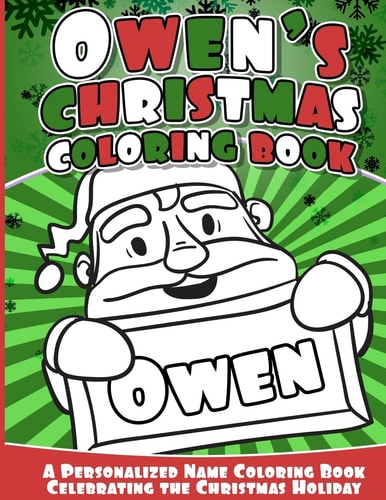 Owen's Christmas Coloring Book A Personalized Name Coloring Book Celebrating the Christmas Holiday