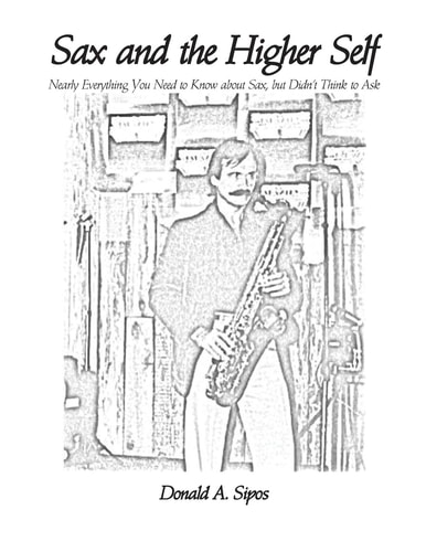 Sax and the Higher Self Nearly Everything You Need to Know about Sax, But Didn't Think to Ask