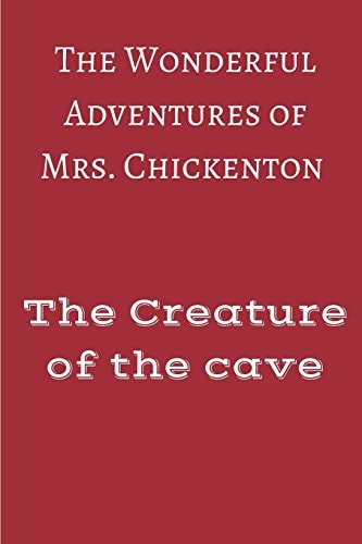 The Wonderful Adventures of Mrs Chickenton The Creature of the Cave