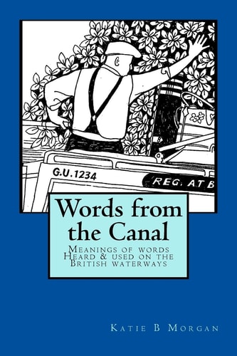 Words from the Canal Words from the Canal-The Meanings of Words and Terms Used on the British Waterways with Over Fifty Black and White Illustrations