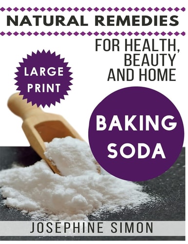 Baking Soda ***Large Print Edition*** Natural Remedies for Health, Beauty and Home