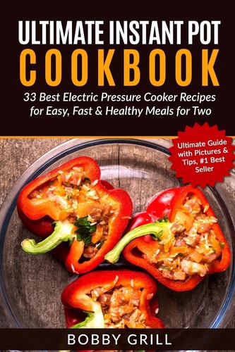 Ultimate Instant Pot Cookbook 33 Best Electric Pressure Cooker Recipes for Easy