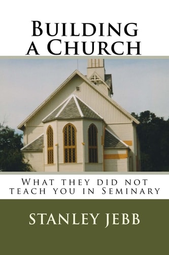 Building a Church What They Did Not Teach You in Seminary