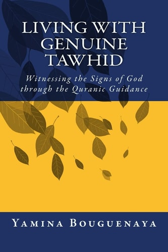 Living with Genuine Tawhid Witnessing the Signs of God Through Quranic Guidance