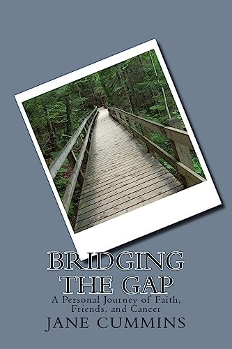 Bridging the Gap A Personal Journey of Faith, Friends, and Cancer