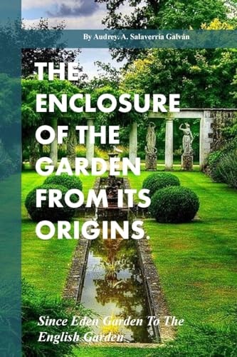 The Enclosure Of The Garden From Its Origins. Since Eden Garden To The Landscape Garden