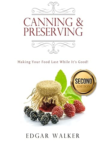 Canning and Preserving Making Your Food Last While It's Good!