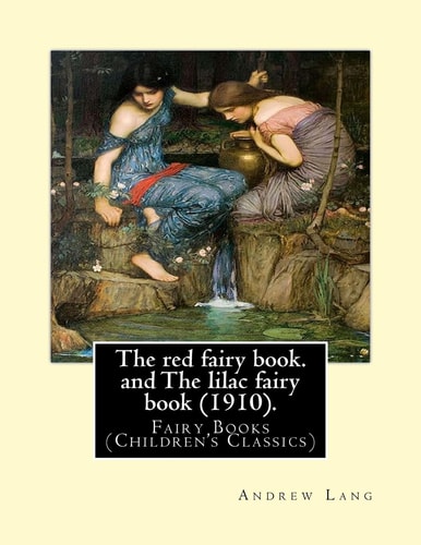 The Red Fairy Book. By: Andrew Lang, Illustrations By: H. J. Ford (1860-1941), and By: Lancelot Speed (1860-1931). and the Lilac Fairy Book (1910). By: Andrew Lang, Illustrated By: H. J. Ford (Children's Classics). Andrew Lang's Fairy Books Are a Series o