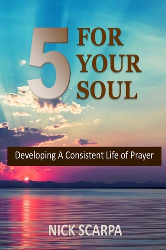 Five for Your Soul Developing a Consistent Life of Prayer