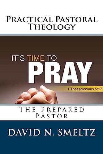 Practical Pastoral Theology The Prepared Pastor