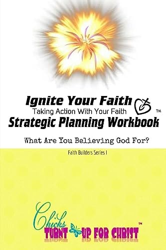 Ignite Your Faith Strategic Planning Workbook Take Action With Your Faith