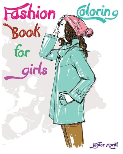 Fashion Coloring Book for Girls Amazing Hand Drawn Pictures (the Super Stylish Coloring Book for Girls and Teens) (Stress Relieving Color Therapy)