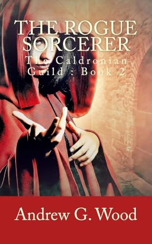 The Rogue Sorcerer The Caldronian Guild : Book 2