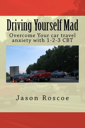 Driving Yourself Mad Overcome Your Car Travel Anxiety with 1-2-3 CBT