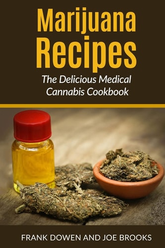 Marijuana Recipes - The Delicious Medical Cannabis Cookbook Healthy and Easy