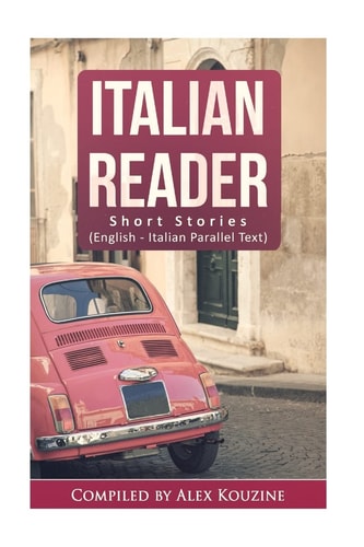 Italian Reader - Short Stories (English-Italian Parallel Text) Elementary to Intermediate (A2-B1)