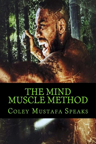The Mind Muscle Method Learn How To Life The Weight Of Life