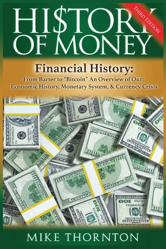 History of Money Financial History: from Barter to Bitcoin - an Overview of Our Economic History, Monetary System and Currency Crisis